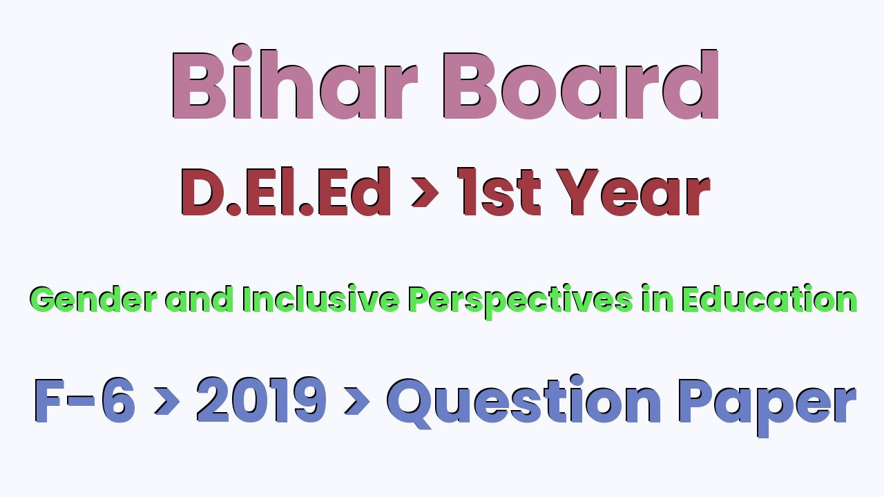 Bihar Board D.El.Ed 1st Year Gender and Inclusive Perspectives in Education F-6 2019 Question Paper