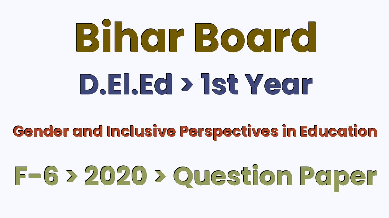 Bihar Board D.El.Ed 1st Year Gender and Inclusive Perspectives in Education F-6 2020 Question Paper