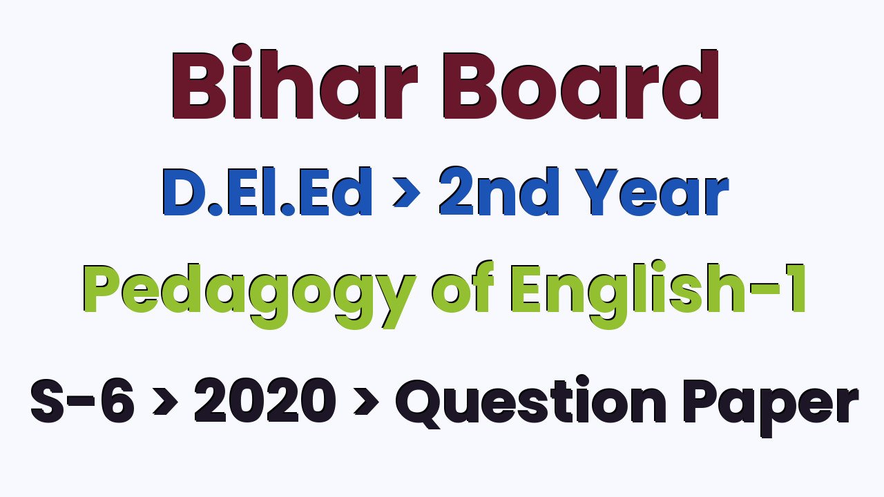Bihar Board D.El.Ed 2nd Year Pedagogy of English-1 S-6 2020 Question Paper