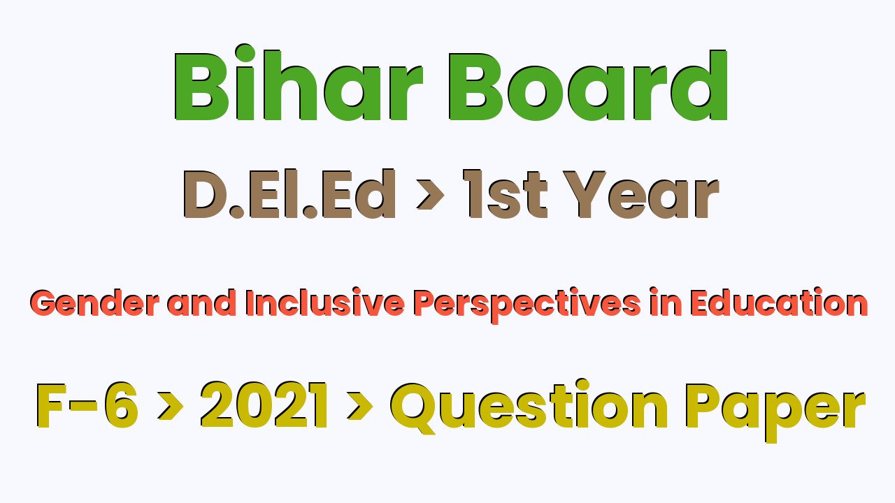 Bihar Board D.El.Ed 1st Year Gender and Inclusive Perspectives in Education F-6 2021 Question Paper