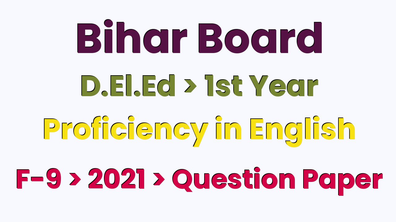 Bihar Board D.El.Ed 1st Year Proficiency in English F-9 2021 Question Paper