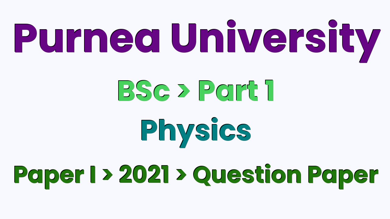 Purnea University BSc Part 1 Physics Hons Paper I 2021 Question Paper