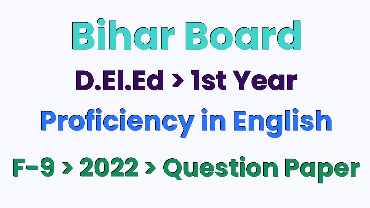 Bihar Board D.El.Ed 1st Year Proficiency in English F-9 2022 Question Paper