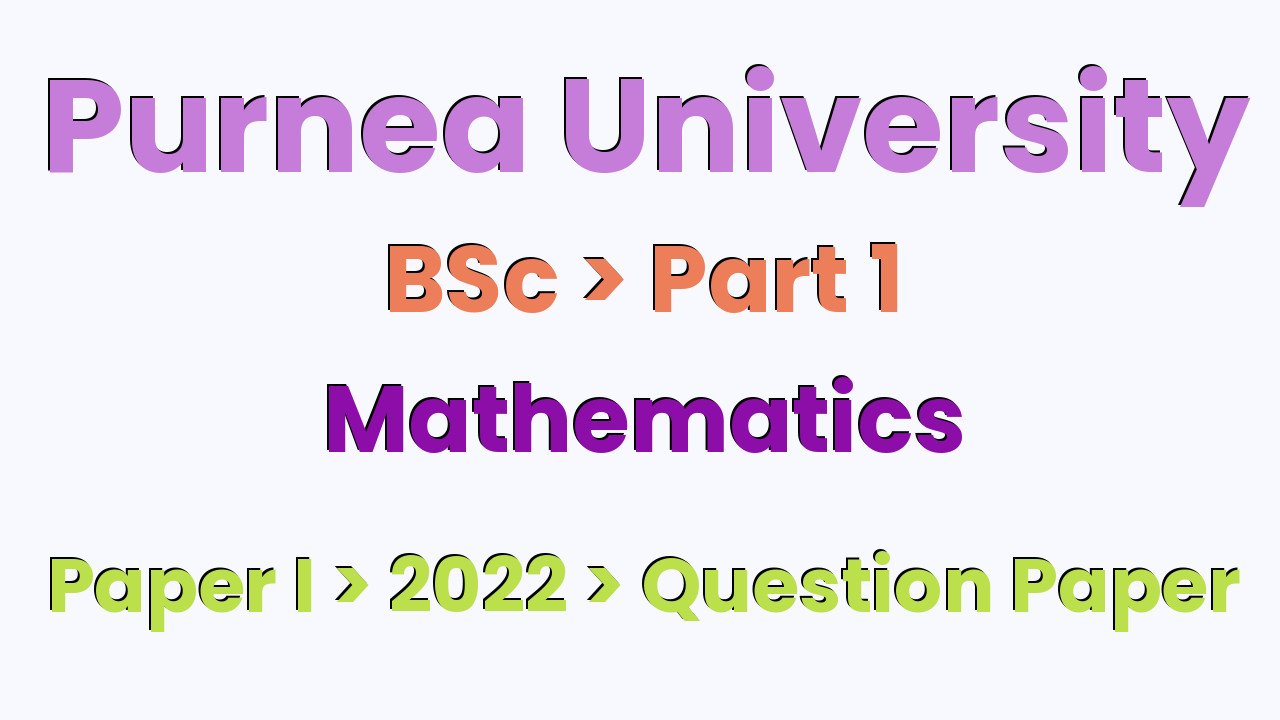 Purnea University BSc Part 1 Mathematics Hons Paper I 2022 Question Paper