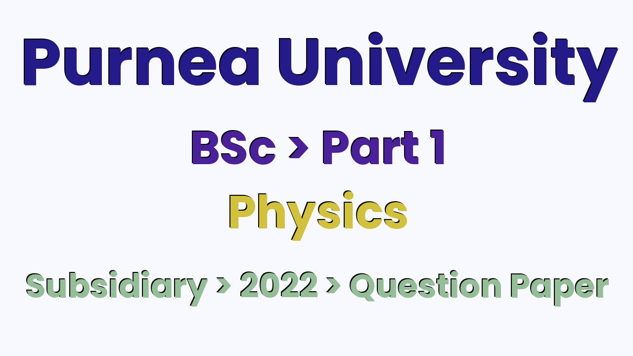 Purnea University BSc Part 1 Physics Subsidiary 2022 Question Paper