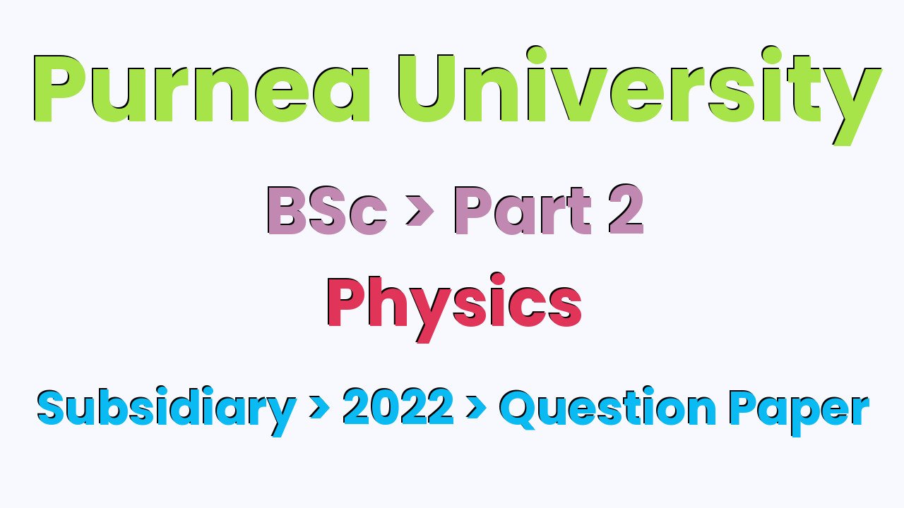 Purnea University BSc Part 2 Physics Subsidiary 2022 Question Paper
