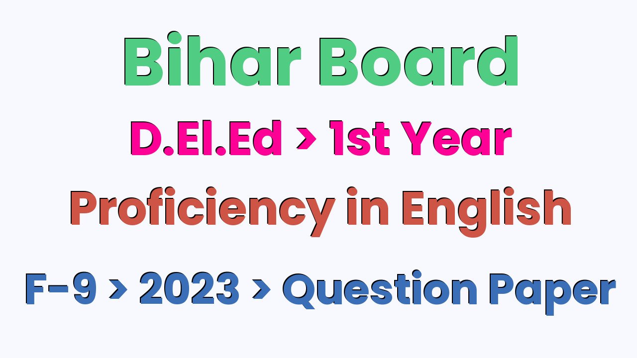 Bihar Board D.El.Ed 1st Year Proficiency in English F-9 2023 Question Paper