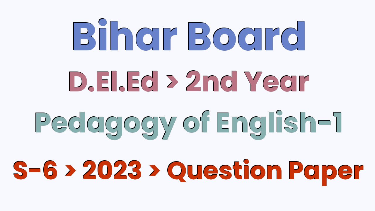 Bihar Board D.El.Ed 2nd Year Pedagogy of English-1 S-6 2023 Question Paper