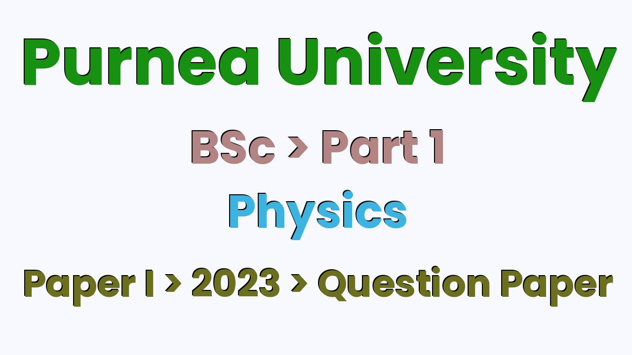 Purnea University BSc Part 1 Physics Hons Paper I 2023 Question Paper