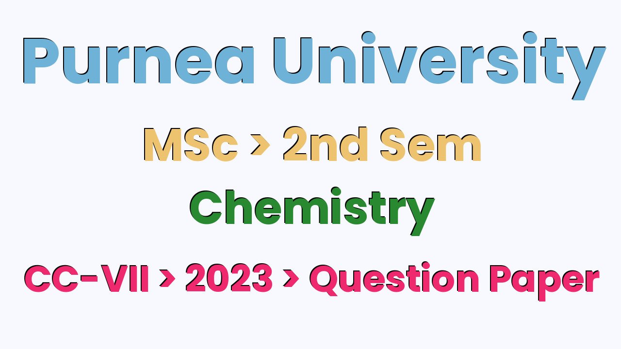 Purnea University MSc 2nd Sem Chemistry CC-VII 2023 Question Paper