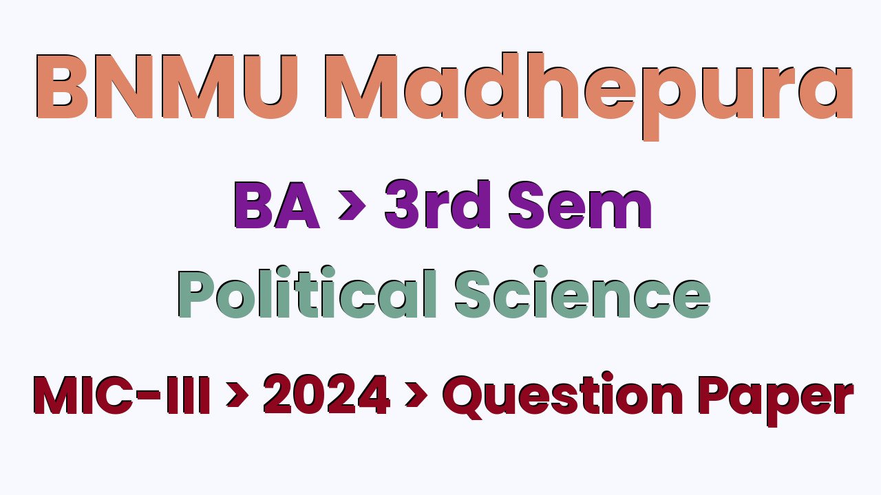 BNMU Madhepura BA 3rd Sem Political Science MIC-III 2024 Question Paper