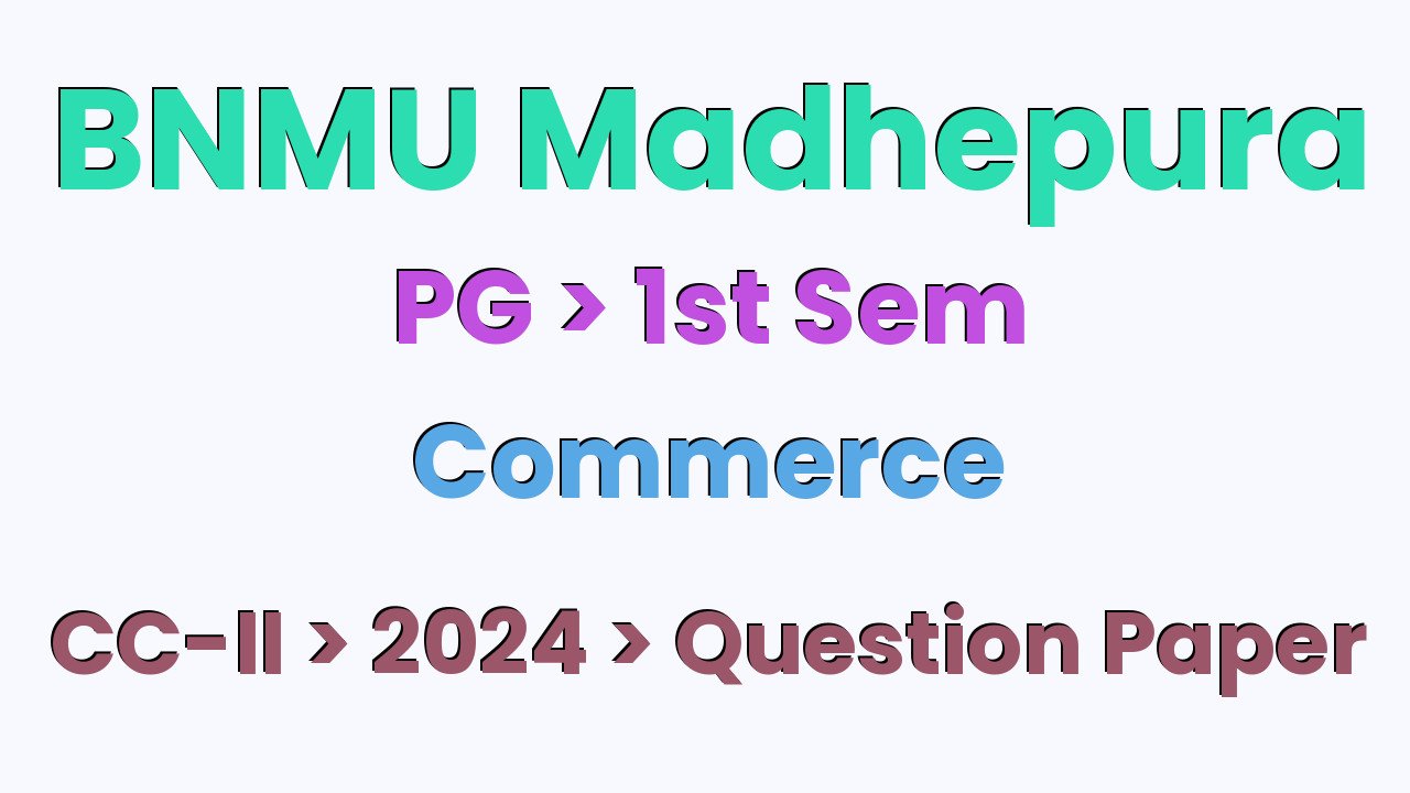 BNMU Madhepura PG 1st Sem Commerce CC-II 2024 Question Paper