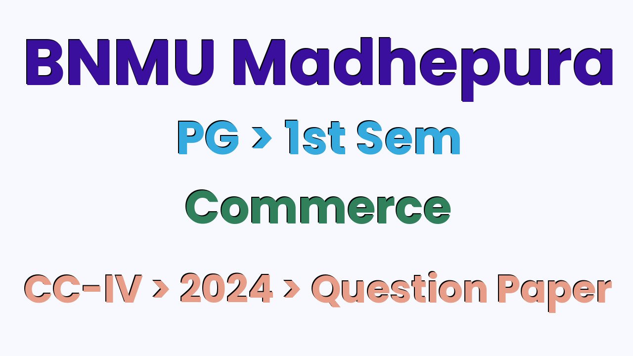 BNMU Madhepura PG 1st Sem Commerce CC-IV 2024 Question Paper