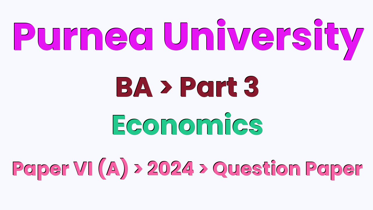 Purnea University BA Part 3 Economics Hons Paper VI (A) 2024 Question Paper