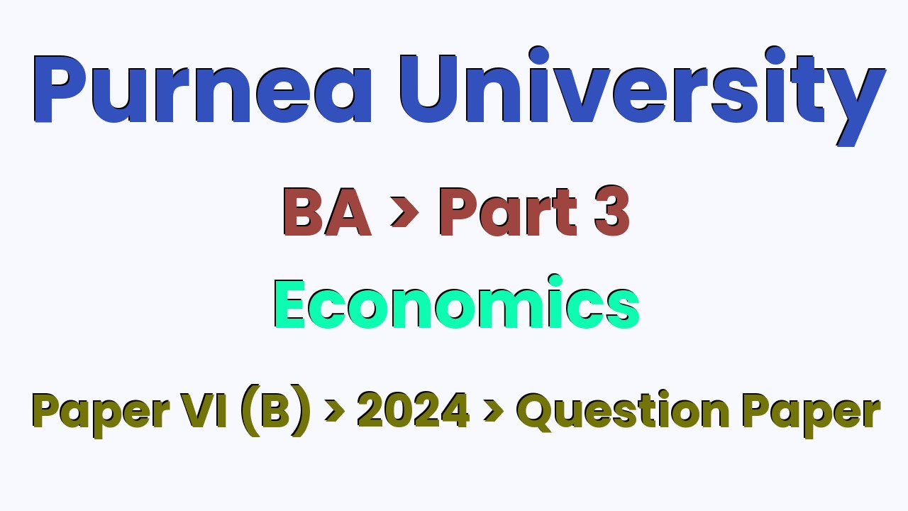 Purnea University BA Part 3 Economics Hons Paper VI (B) 2024 Question Paper