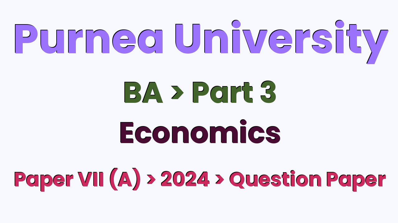 Purnea University BA Part 3 Economics Hons Paper VII (A) 2024 Question Paper