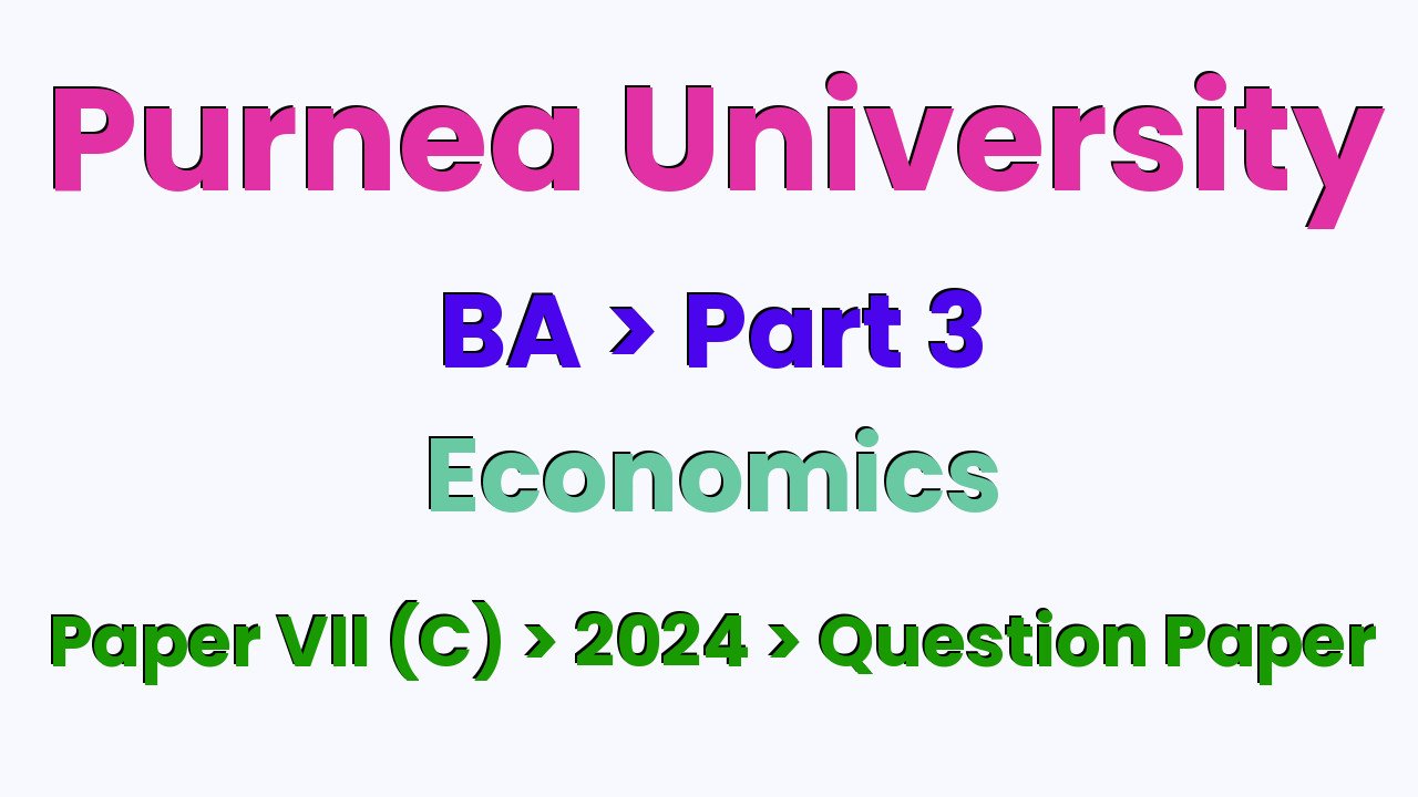 Purnea University BA Part 3 Economics Hons Paper VII (C) 2024 Question Paper
