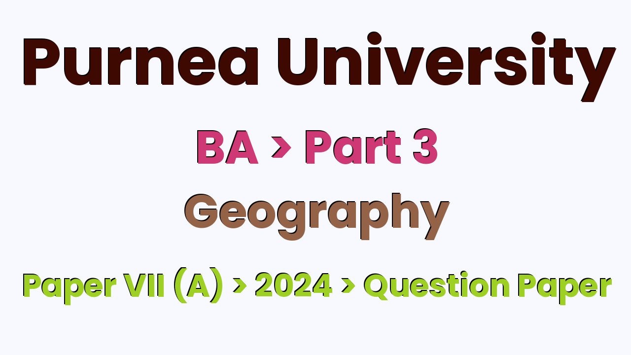 Purnea University BA Part 3 Geography Hons Paper VII (A) 2024 Question Paper