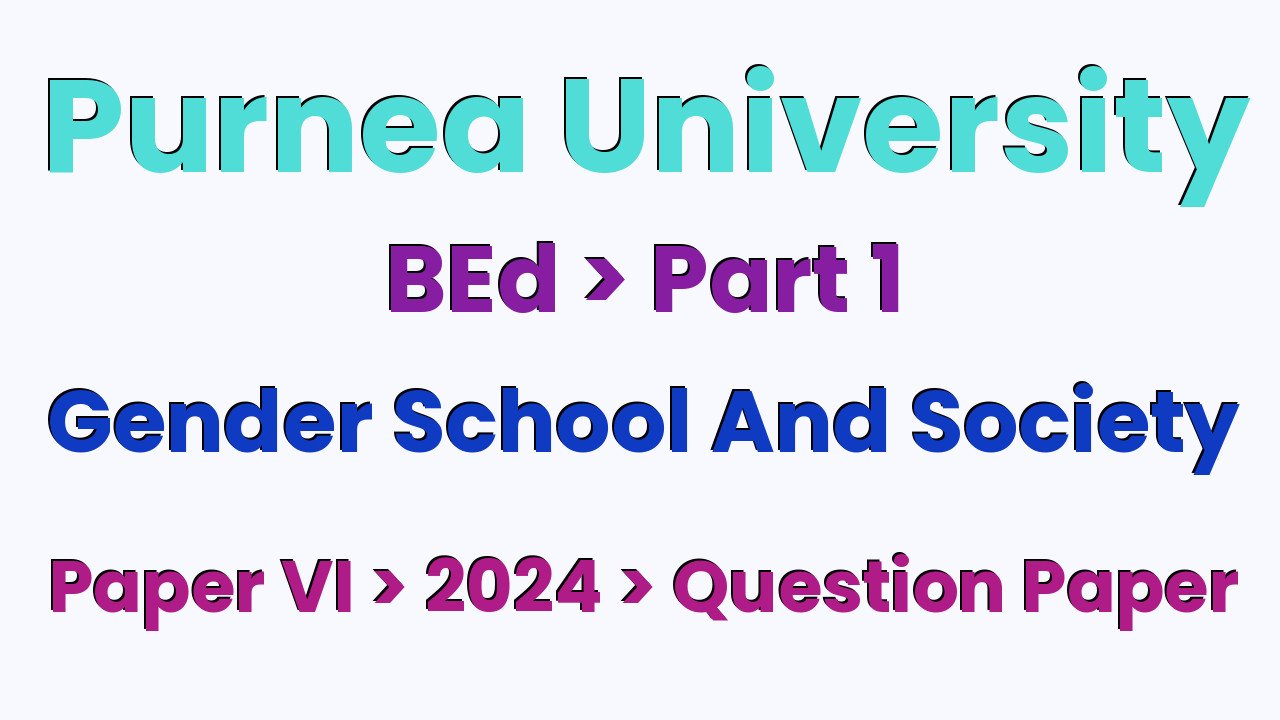 Purnea University BEd Part 1 Gender School And Society Paper VI 2024 Question Paper