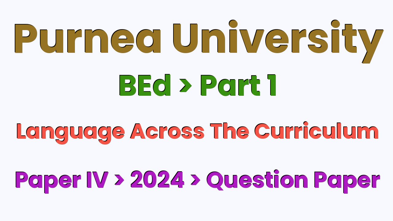Purnea University BEd Part 1 Language Across The Curriculum Paper IV 2024 Question Paper