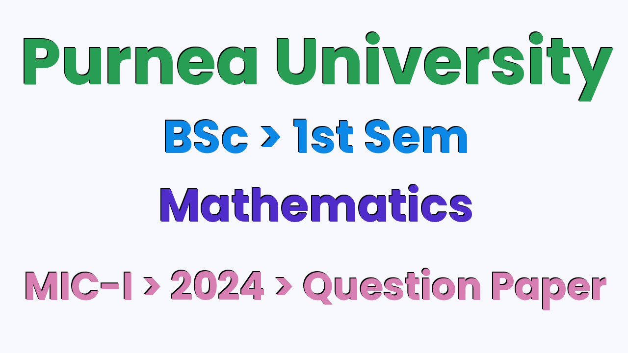 Purnea University BSc 1st Sem Mathematics MIC-I 2024 Question Paper