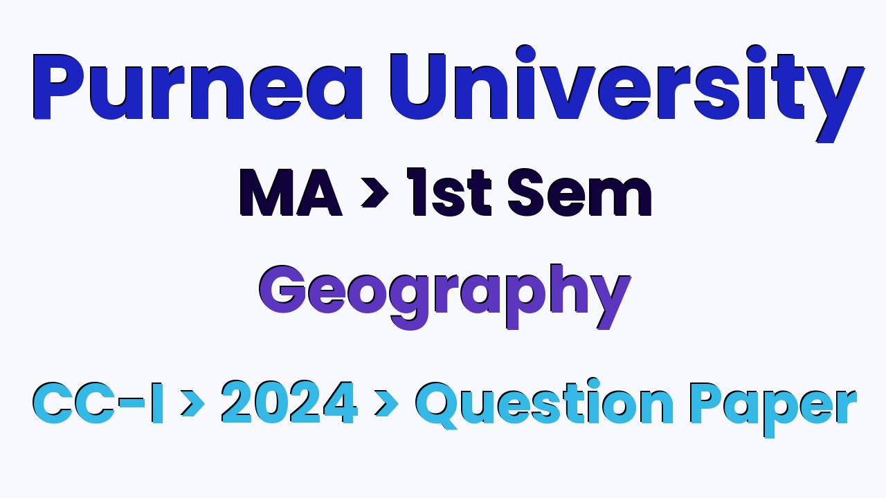 Purnea University MA 1st Sem Geography CC-I 2024 Question Paper