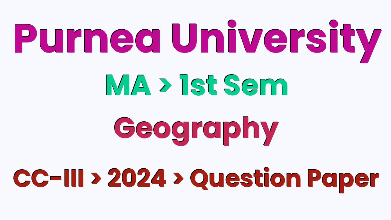Purnea University MA 1st Sem Geography CC-III 2024 Question Paper