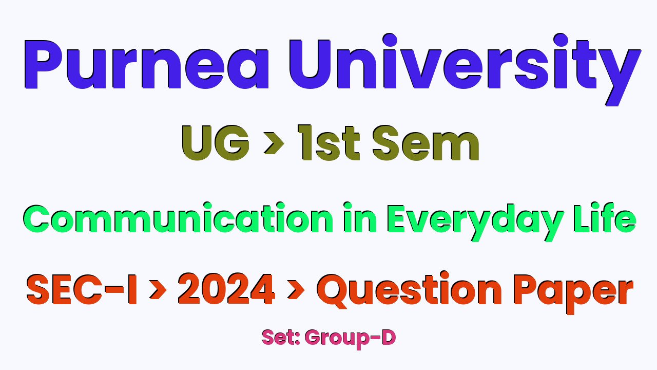 Purnea University UG 1st Sem Communication in Everyday Life SEC-I Group-D 2024 Question Paper