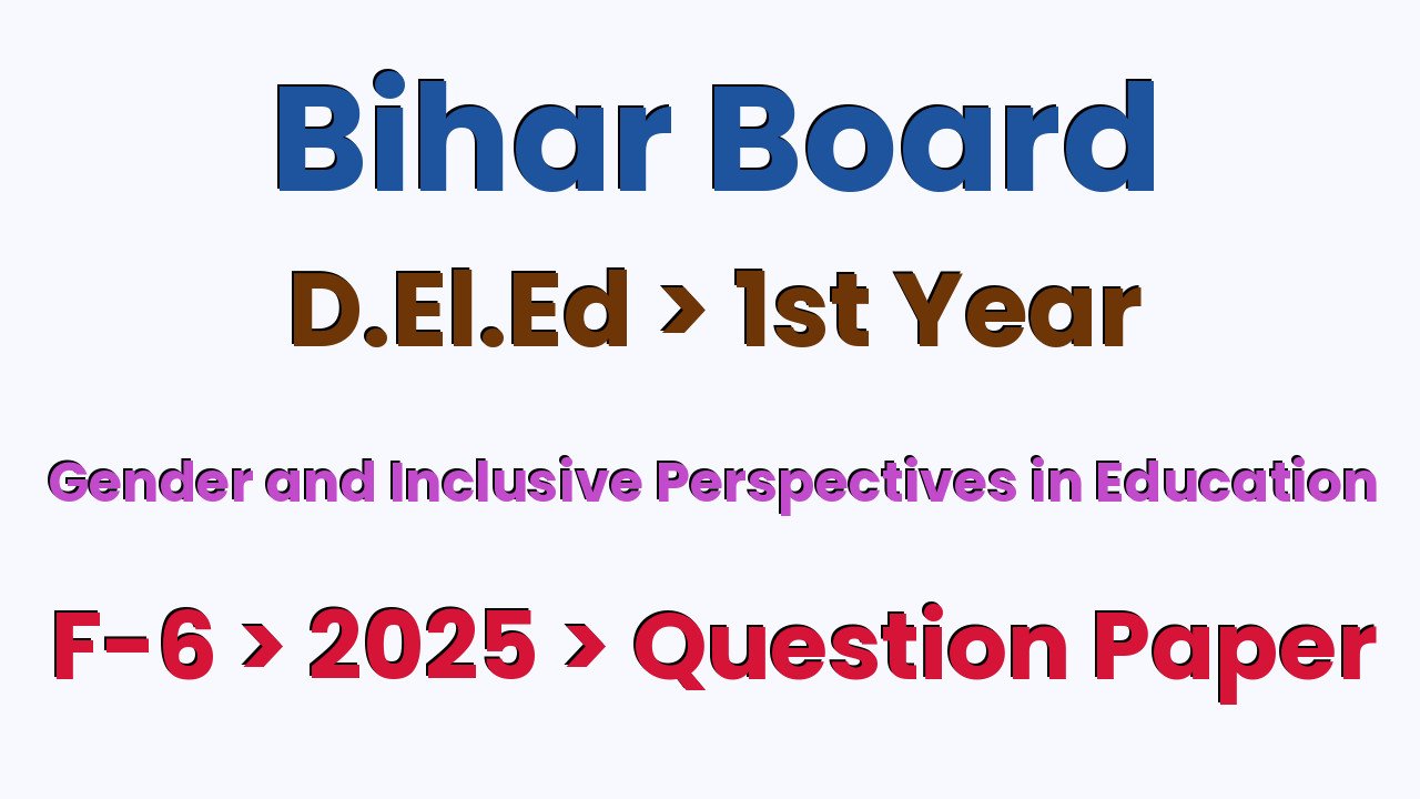 Bihar Board D.El.Ed 1st Year Gender and Inclusive Perspectives in Education F-6 2025 Question Paper