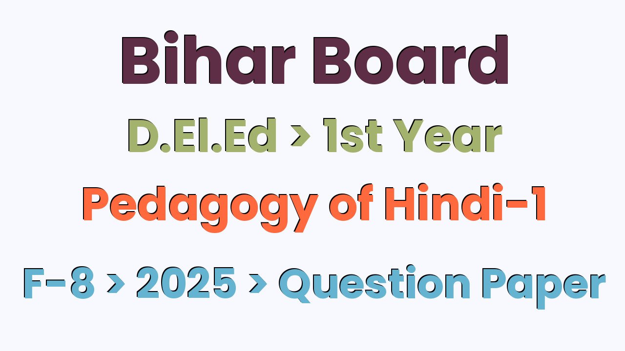 Bihar Board D.El.Ed 1st Year Pedagogy of Hindi-1 F-8 2025 Question Paper