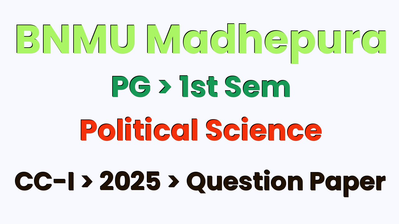 BNMU Madhepura PG 1st Sem Political Science CC-I 2025 Question Paper