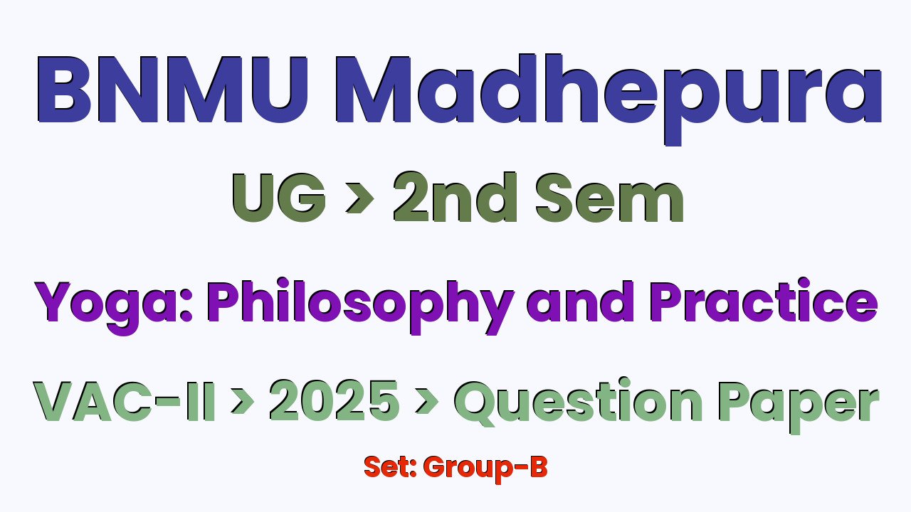 BNMU Madhepura UG 2nd Sem Yoga: Philosophy and Practice VAC-II Group-B 2025 Question Paper