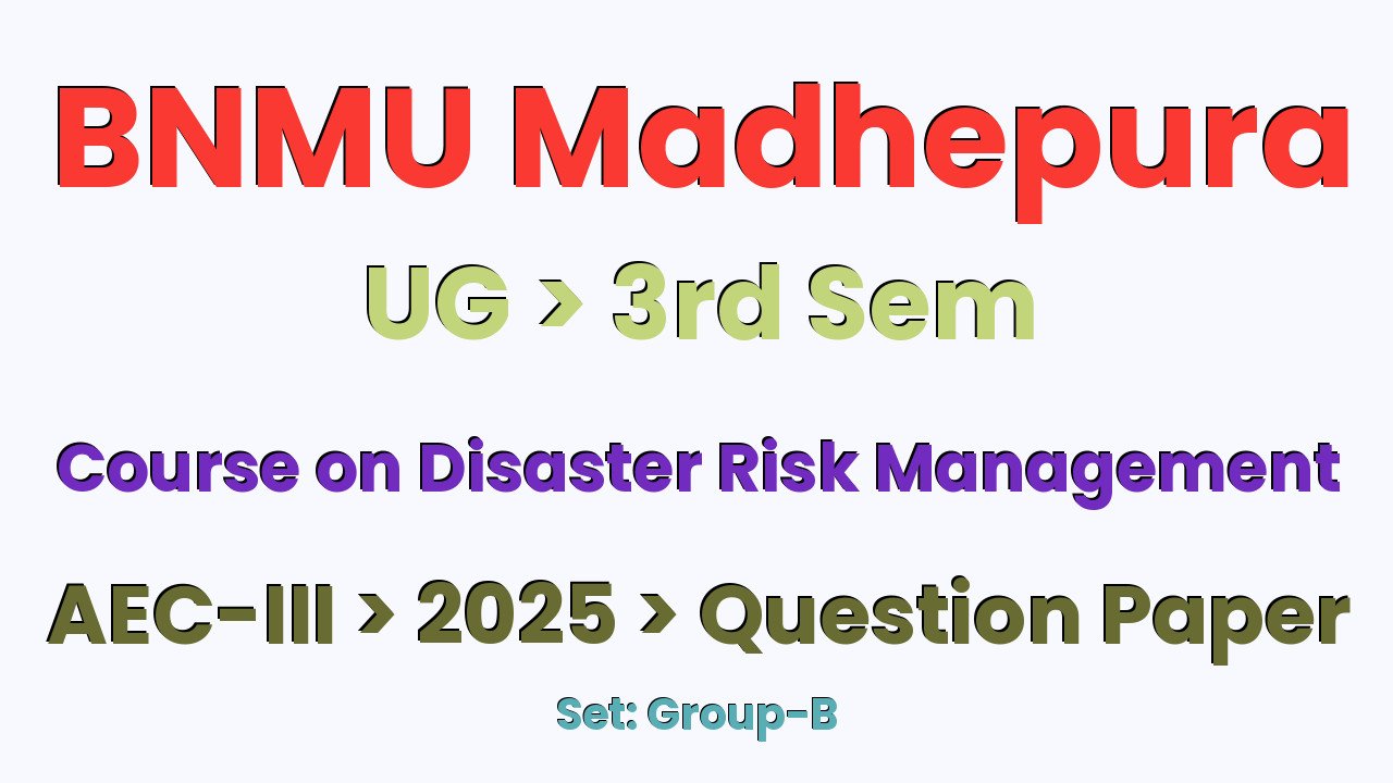 BNMU Madhepura UG 3rd Sem Course on Disaster Risk Management AEC-III Group-B 2025 Question Paper