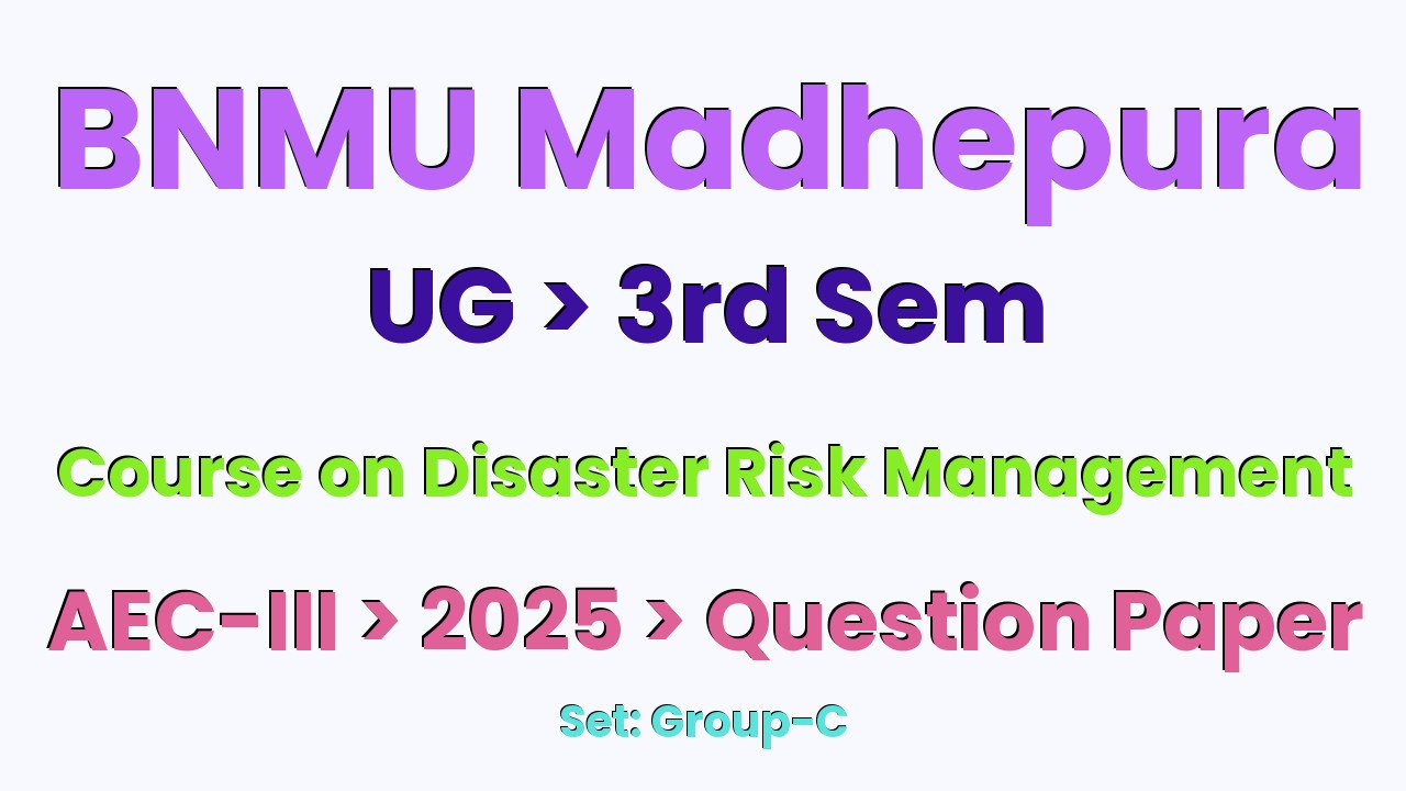 BNMU Madhepura UG 3rd Sem Course on Disaster Risk Management AEC-III Group-C 2025 Question Paper