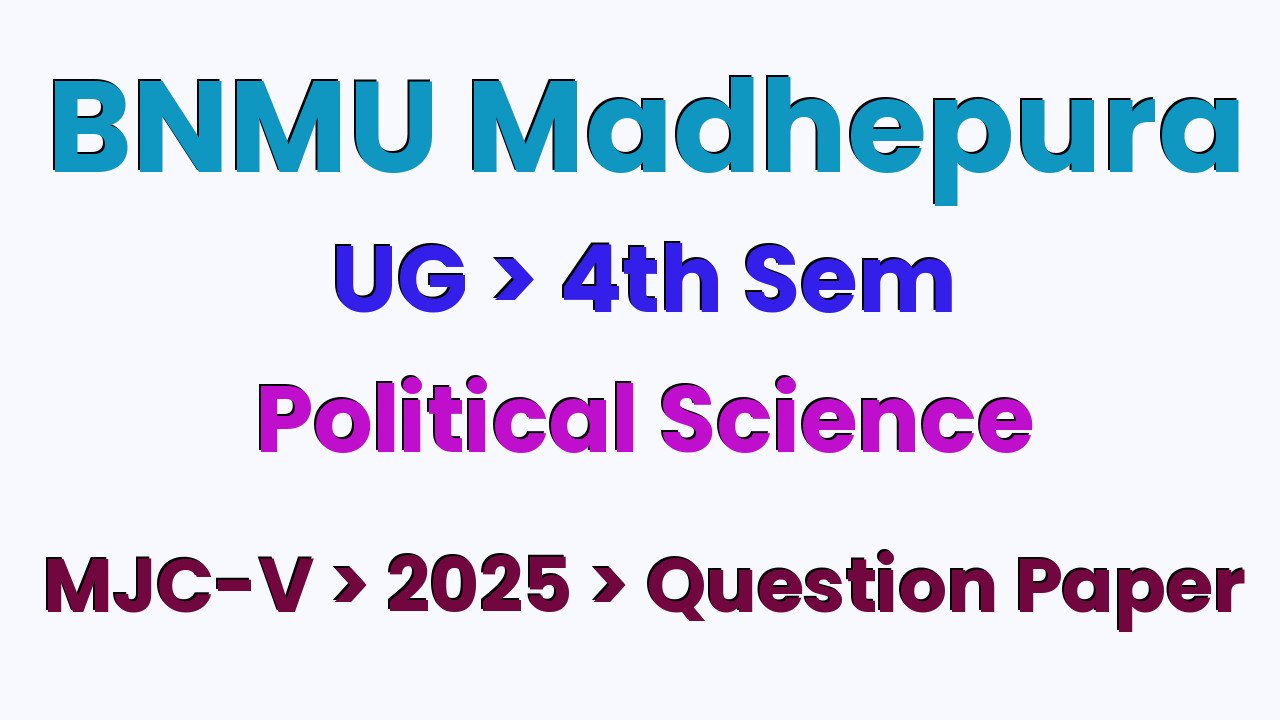BNMU Madhepura UG 4th Sem Political Science MJC-V 2025 Question Paper