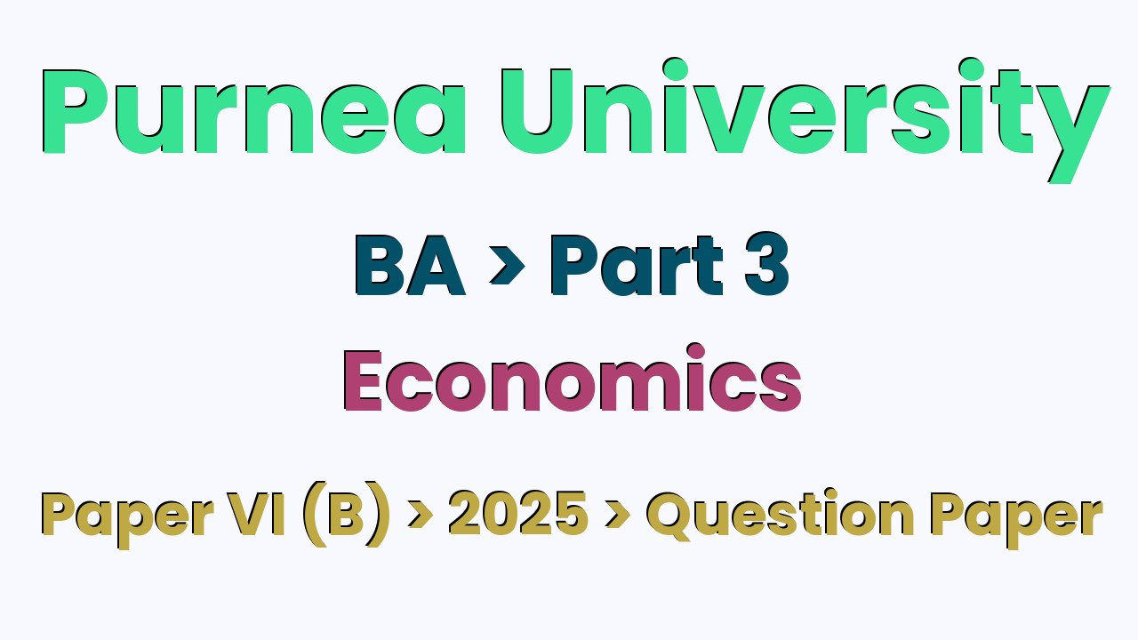 Purnea University BA Part 3 Economics Hons Paper VI (B) 2025 Question Paper