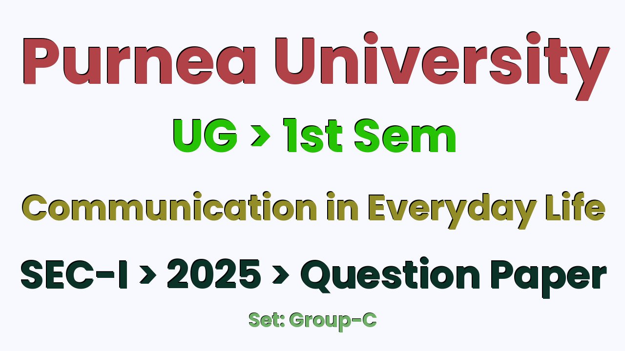 Purnea University UG 1st Sem Communication in Everyday Life SEC-I Group-C 2025 Question Paper