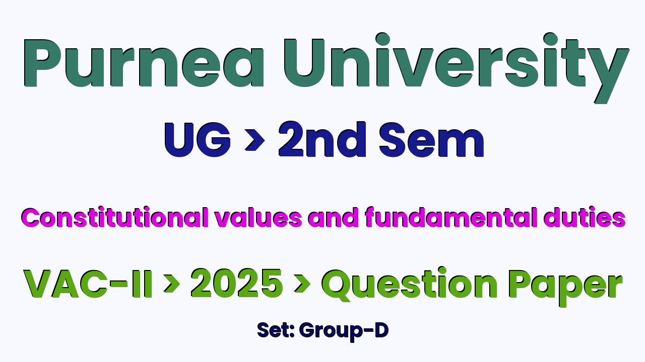 Purnea University UG 2nd Sem Constitutional Values and Fundamental Duties VAC-II Group-D 2025 Question Paper