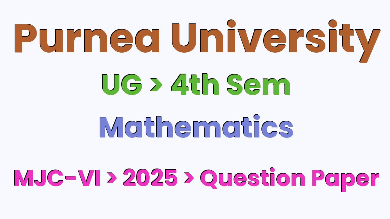 Purnea University UG 4th Sem Mathematics MJC-VI 2025 Question Paper
