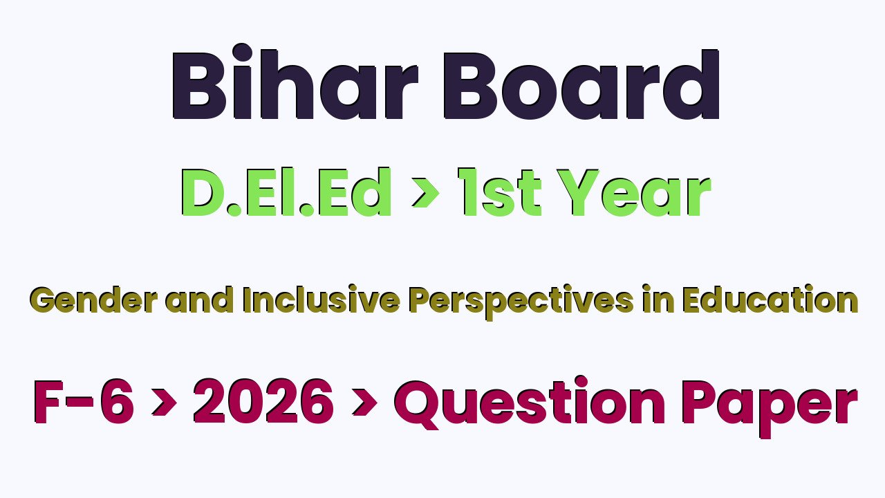 Bihar Board D.El.Ed 1st Year Gender and Inclusive Perspectives in Education F-6 2026 Question Paper