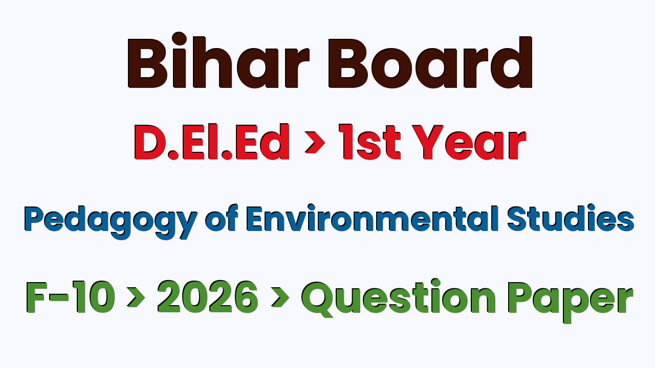 Bihar Board D.El.Ed 1st Year Pedagogy of Environmental Studies F-10 2026 Question Paper