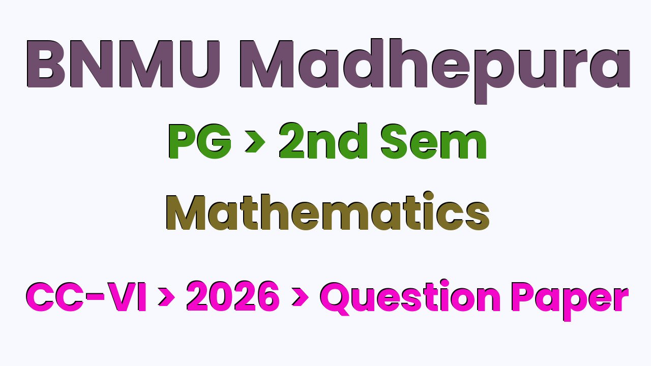 BNMU Madhepura PG 2nd Sem Mathematics CC-VI 2026 Question Paper