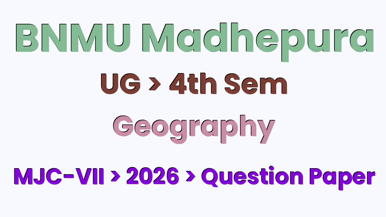 BNMU Madhepura UG 4th Sem Geography MJC-VII 2026 Question Paper