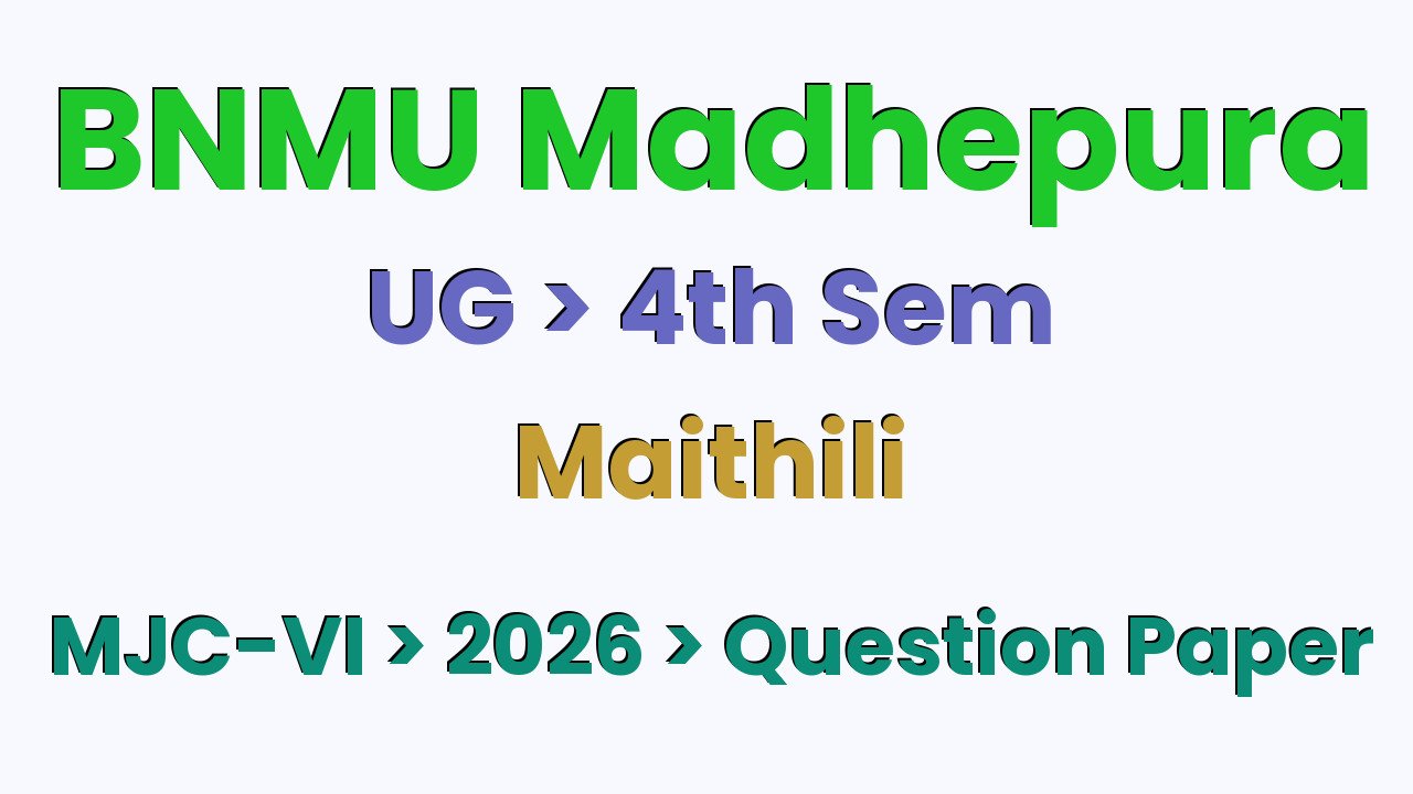 BNMU Madhepura UG 4th Sem Maithili MJC-VI 2026 Question Paper