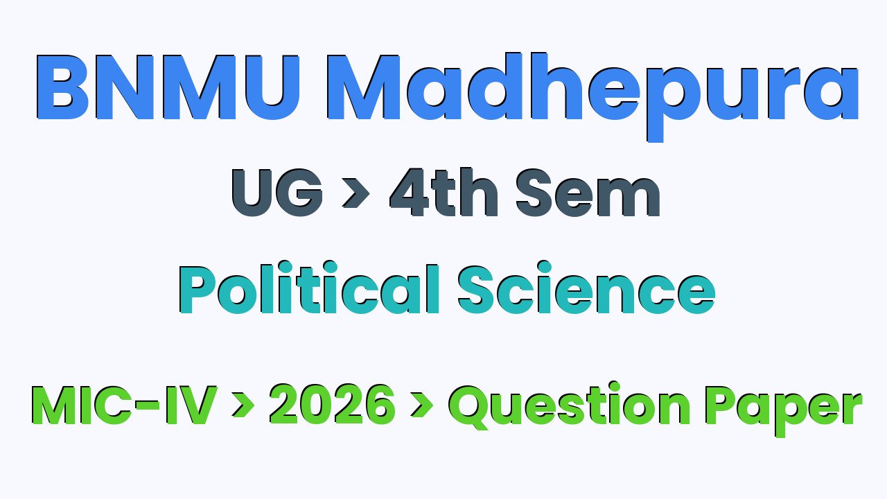 BNMU Madhepura UG 4th Sem Political Science MIC-IV 2026 Question Paper