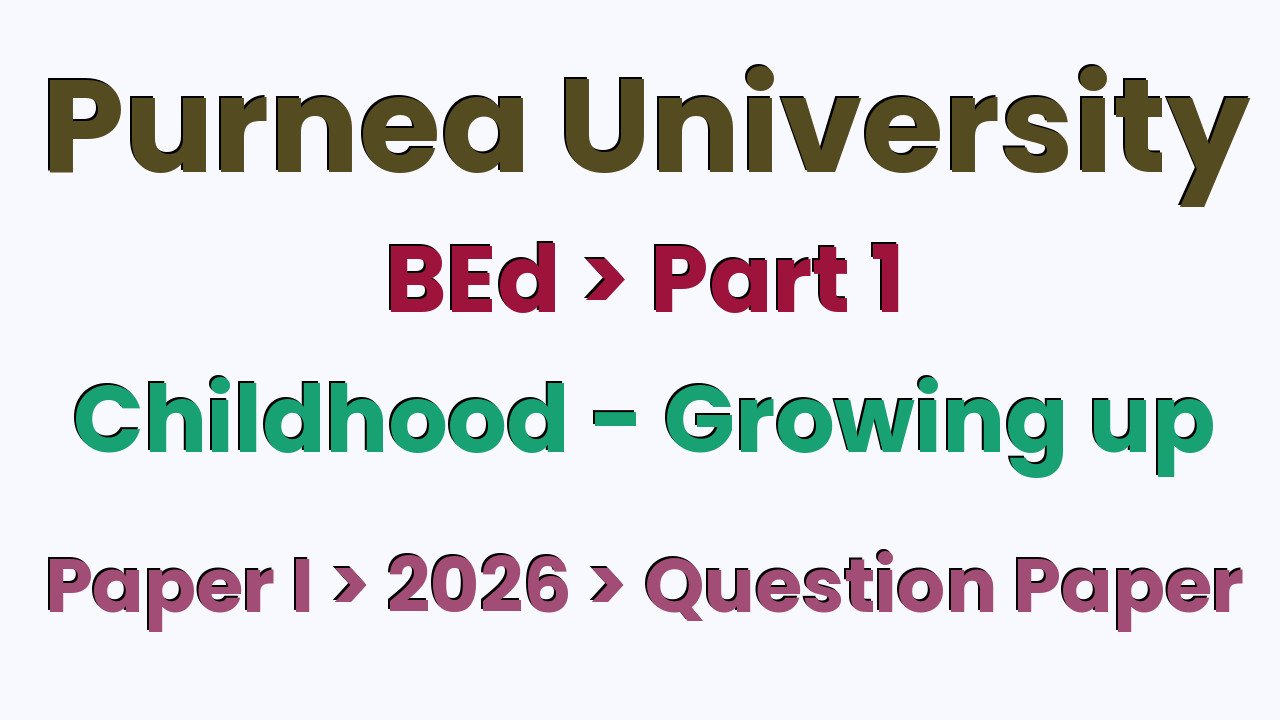 Purnea University BEd Part 1 Childhood - Growing up Paper I 2026 Question Paper