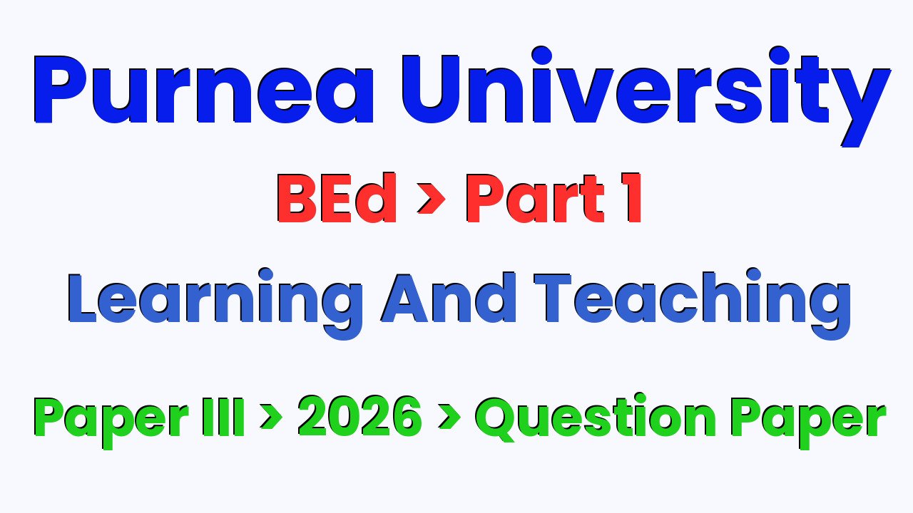 Purnea University BEd Part 1 Learning And Teaching Paper III 2026 Question Paper